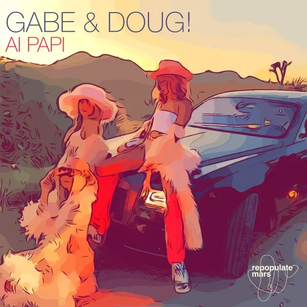 Gabe, DOUG! - Ai Papi [Repopulate Mars]