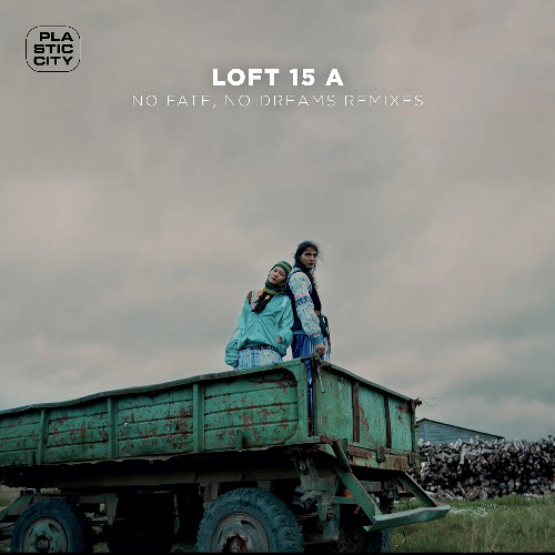 Loft 15 A - No Fate, No Dreams - Remixes [Plastic City]