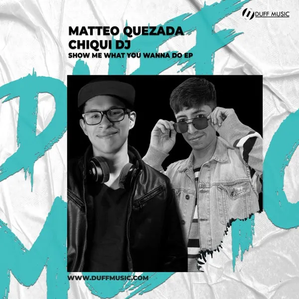 Matteo Quezada, CHIQUI_DJ - Show Me What You Wanna Do EP [Duff Music]