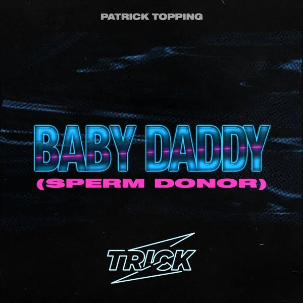 Patrick Topping - Baby Daddy (Sperm Donor) [Trick]