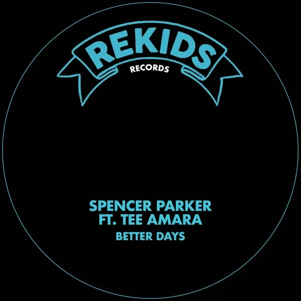Spencer Parker, Tee Amara - Better Days [Rekids]