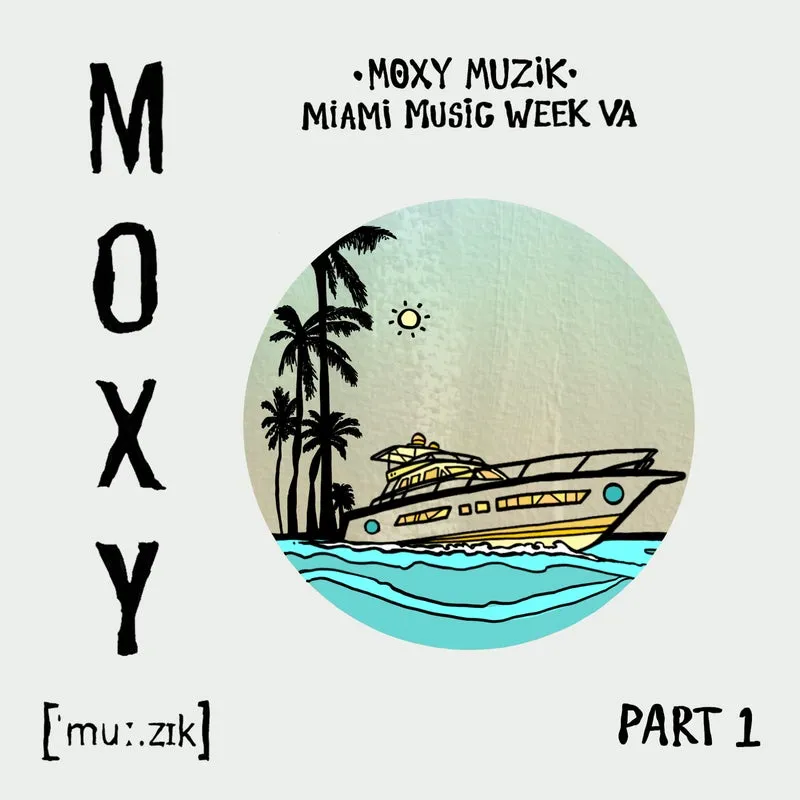 VA - Moxy Muzik Miami Music Week VA, Pt. 1 [MOXY MUZIK]