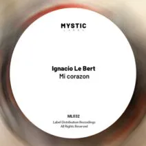Ignacio Le Bert - Mi Corazon [Mystic Label]