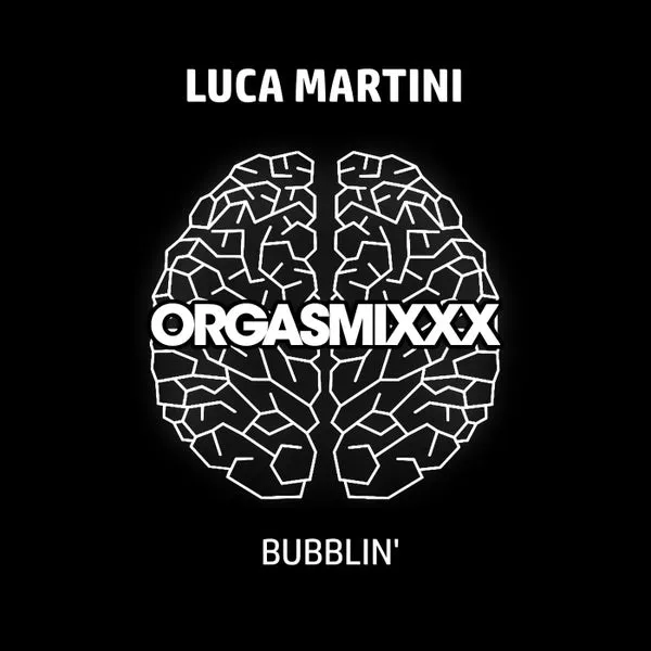 Luca Martini - Bubblin' [ORGASMIxxx]