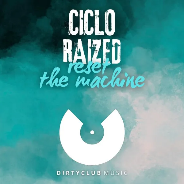 Raized, Ciclo - Reset The Machine [Dirtyclub Music]