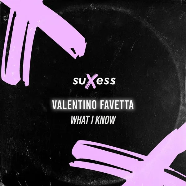 Valentino Favetta - What I Know [Suxess Records]