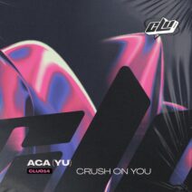 ACA (YU) - Crush on You [CLU Recs]