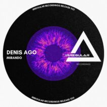 Denis Ago - Mirando [Irregular Recordings]