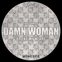 Foo Funkers - Damn Woman 'Broke My Heart' [MONOSIDE]