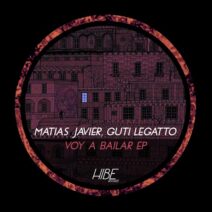 Guti Legatto, Matias Javier - Voy a Bailar EP [Hibe Records]