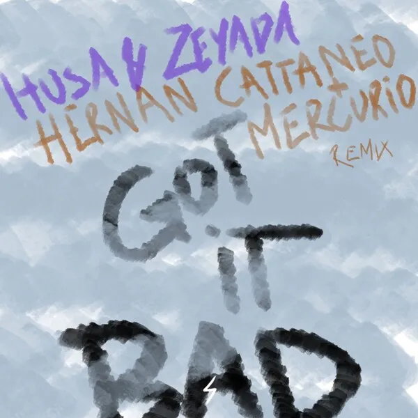 Husa & Zeyada – Got It Bad (Incl. Hernan Cattaneo & Mercurio Remix) cover
