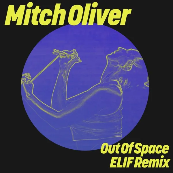 Mitch Oliver – Out Of Space (ELIF Remix) cover