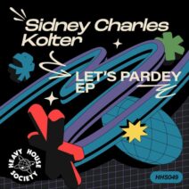 Sidney Charles, Kolter, Theo Nasa - Let's Pardey EP [Heavy House Society]