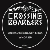 Shawn Jackson, Sofi Moon - WHOA EP [Crossing Boarders]