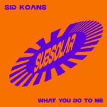 Sid Koans - What You Do To Me [Subsolar Music]