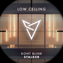 DONT BLINK - STALKER [LOW CEILING]