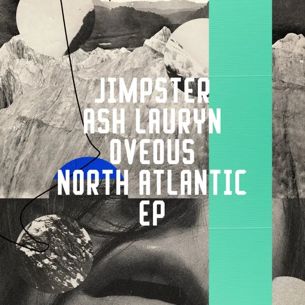 Jimpster, OVEOUS, Ash Lauryn – North Atlantic EP cover