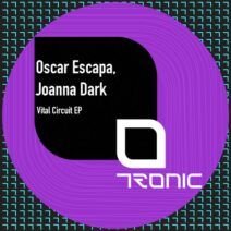 Joanna Dark, Oscar Escapa - Vital Circuit EP [Tronic]