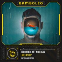 RSquared, ART NO LOGIA - Like Dis EP [Bamboleo]