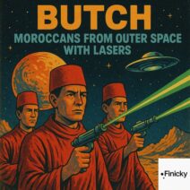 Butch - Moroccans From Outer Space With Lasers [Finicky]