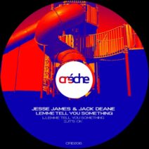 Jesse James, Jack Deane - Lemme Tell You Something [Creche Records]