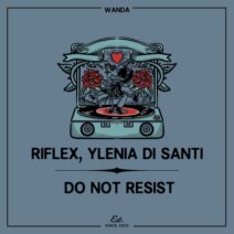 Riflex, Ylenia Di Santi - Do Not Resist [Wanda]