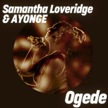 Samantha Loveridge, AYONGE - Ogede (feat. AYONGE) [Get Physical Music]
