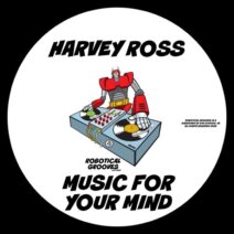 Harvey Ross - Music For Your Mind [Robotical Grooves]