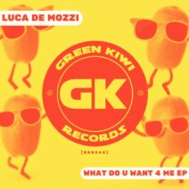 Luca De Mozzi - What Do U Want 4 Me EP [Green Kiwi Records]