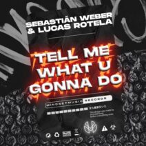 Lucas Rotela, Sebastian Weber - Tell Me What U Gonna Do [Mindset Music]