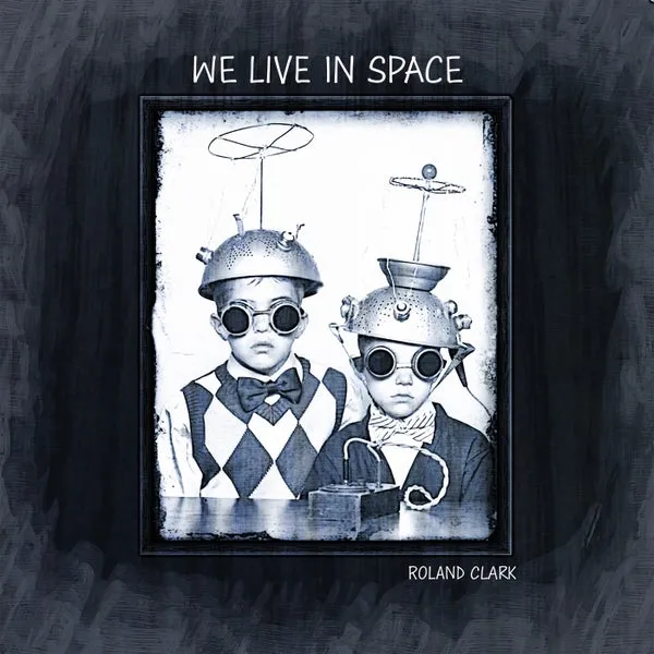 Roland Clark – We Live In Space cover