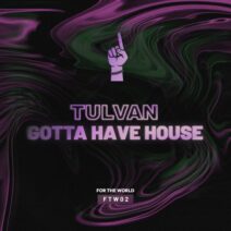 TULVAN - Gotta Have House (Original Mix) [For The World]