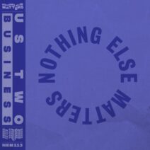 Us Two - Business [Nothing Else Matters]