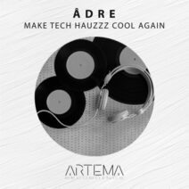 ãdre - Make Tech HauzZz Cool Again [ARTEMA RECORDINGS]
