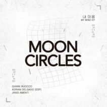 Gianni Ruocco, Adrian Delgado (ESP), Janis Amenti - My Mind EP [Mooncircles Records]