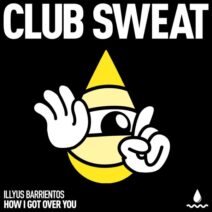 Illyus Barrientos - How I Got Over You (Extended Mix) [Club Sweat]