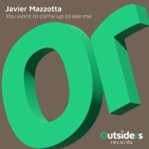 Javier Mazzotta - You Want to Come Up to See Me [Outsiders Records]