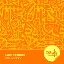 Santi Vasques - Just Wanna [Paul's Boutique]