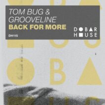 Tom Bug, Grooveline - Back For More [Dobar House]