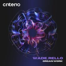 Wade, Rello - Organ Work [Criterio Music]