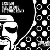 CASSIMM - Feel so Good (Hotswing Extended Remix) [There Was Jack]