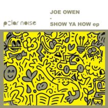 Joe Owen - Show Ya How [Polar Noise]