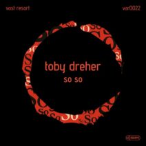 Toby Dreher - So So [vast resort]