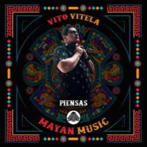 Vito Vitela - Piensas [Mayan Music]