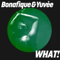 Bonafique, Yuvèe - WHAT! [Get Physical Music]