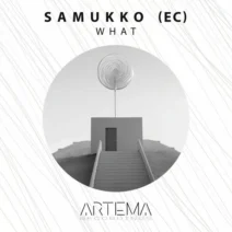 Samukko (EC) - What [ARTEMA RECORDINGS]