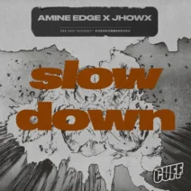 Amine Edge, JHOWx - Slow Down [CUFF]