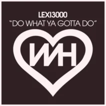 LEXI3000 – Do What Ya Gotta Do