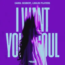 LouLou Players, Carol Seubert - I Want Your Soul [PARADE Rec]