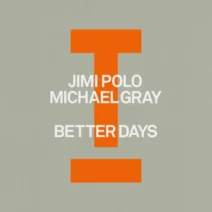 Michael Gray, Jimi Polo - Better Days [Toolroom]